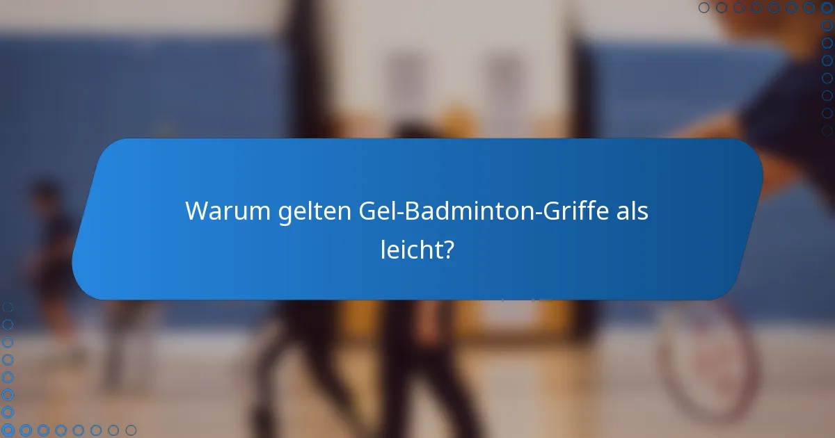 Warum gelten Gel-Badminton-Griffe als leicht?