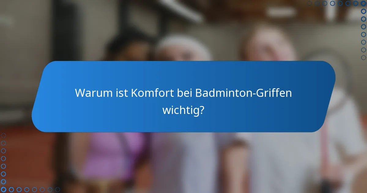 Warum ist Komfort bei Badminton-Griffen wichtig?