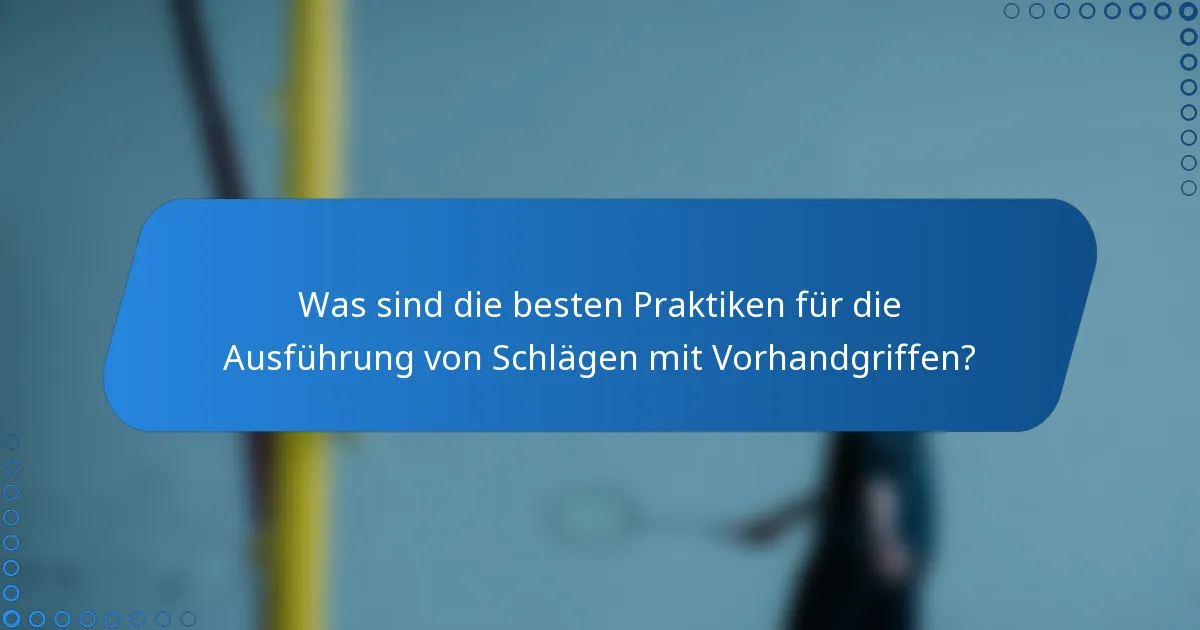 Was sind die besten Praktiken für die Ausführung von Schlägen mit Vorhandgriffen?
