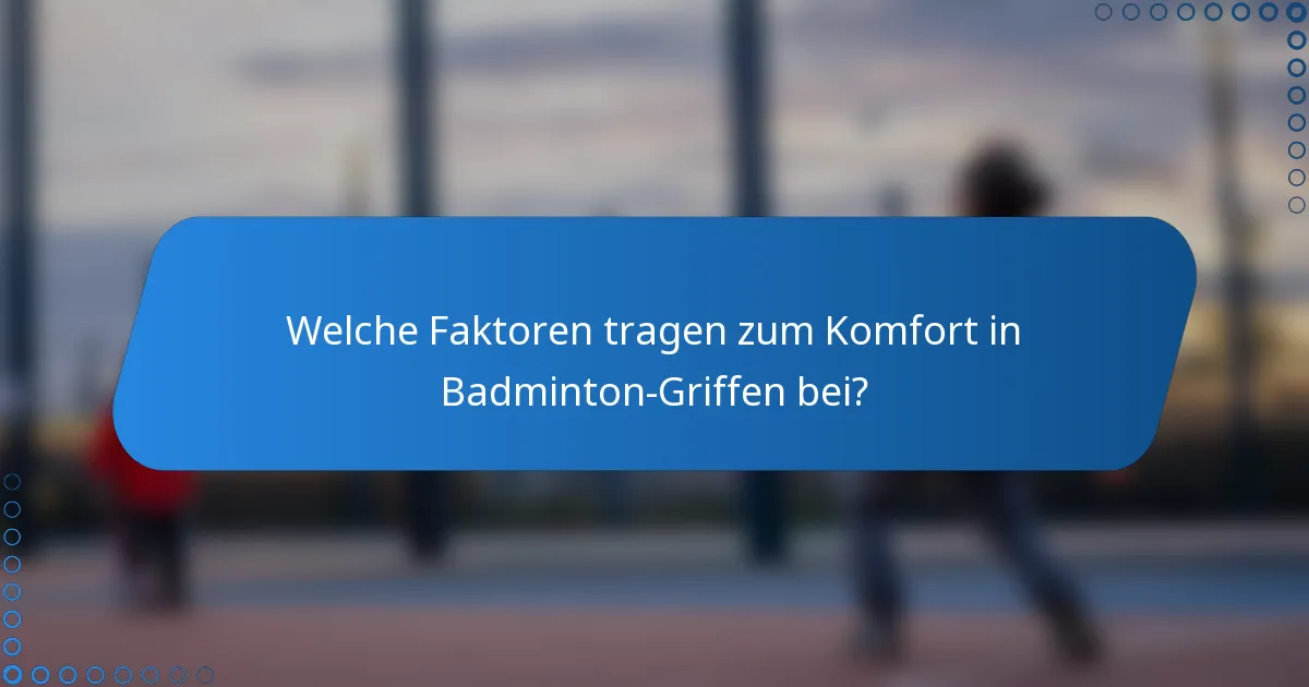 Welche Faktoren tragen zum Komfort in Badminton-Griffen bei?